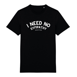 T-shirt I Need No Sympathy - Fabriqué au Portugal