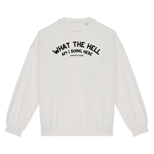 Sweat-shirt What The Hell Am I Doing Here - Fabriqué au Portugal